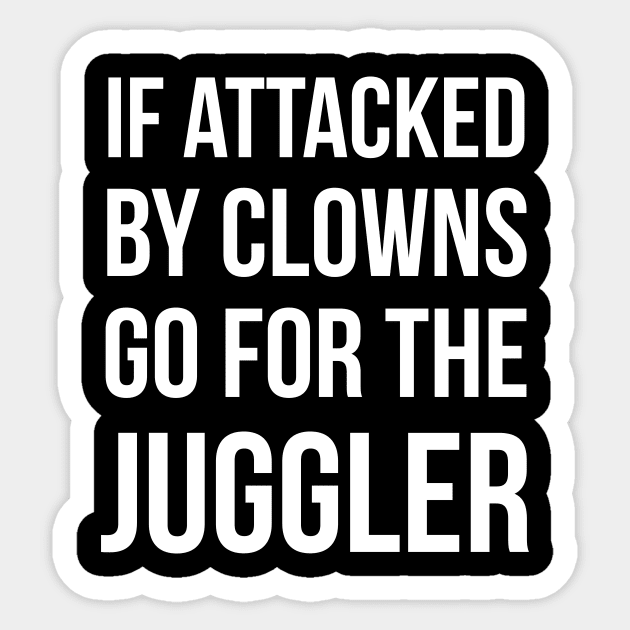 If Attacked By Clowns Go For The Juggler Sticker by dumbshirts